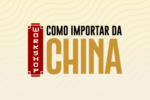 Workshop Prático: Importação da China será lançado com foco em estratégia e redução de custos